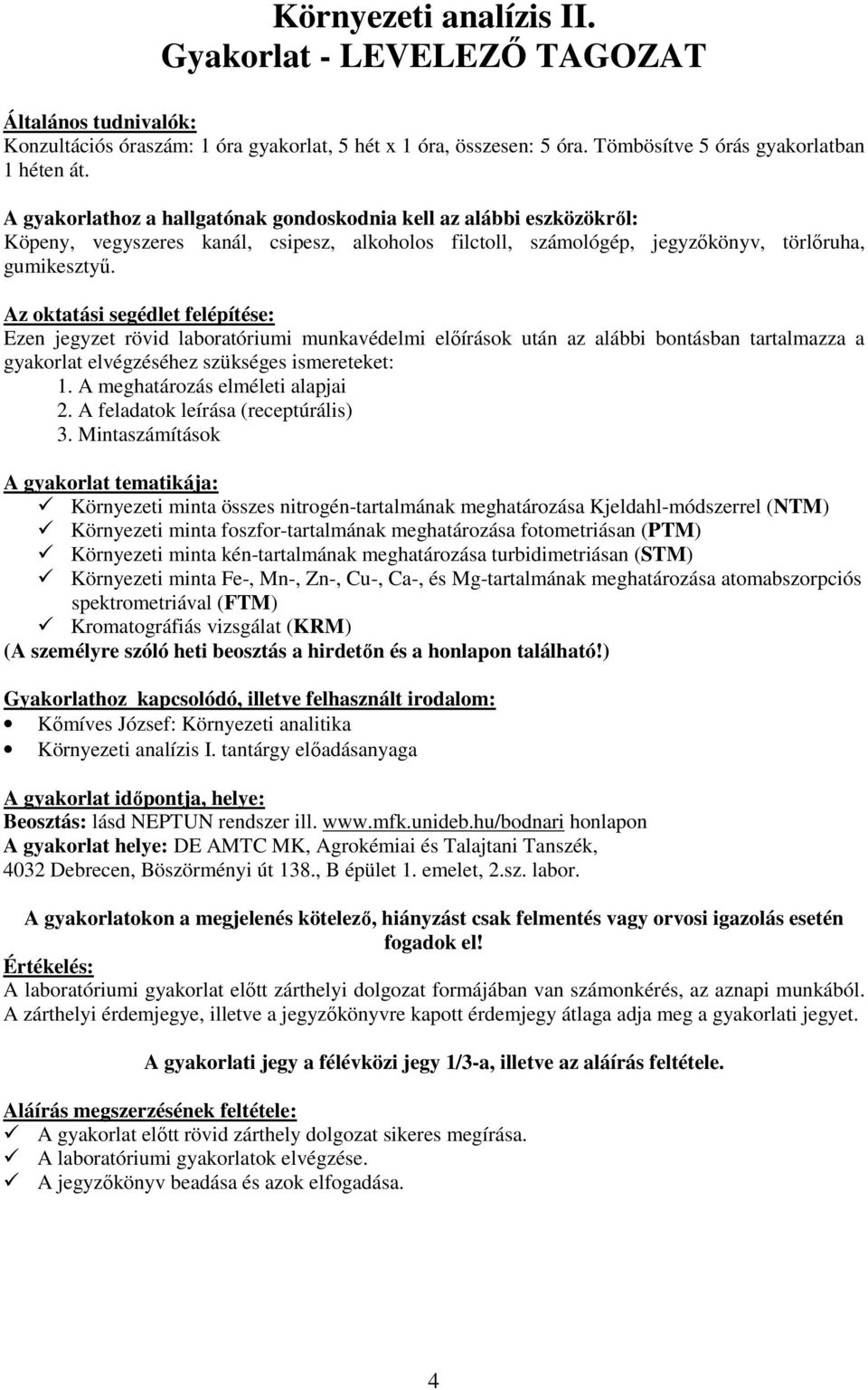 Az oktatási segédlet felépítése: Ezen jegyzet rövid laboratóriumi munkavédelmi előírások után az alábbi bontásban tartalmazza a gyakorlat elvégzéséhez szükséges ismereteket: 1.