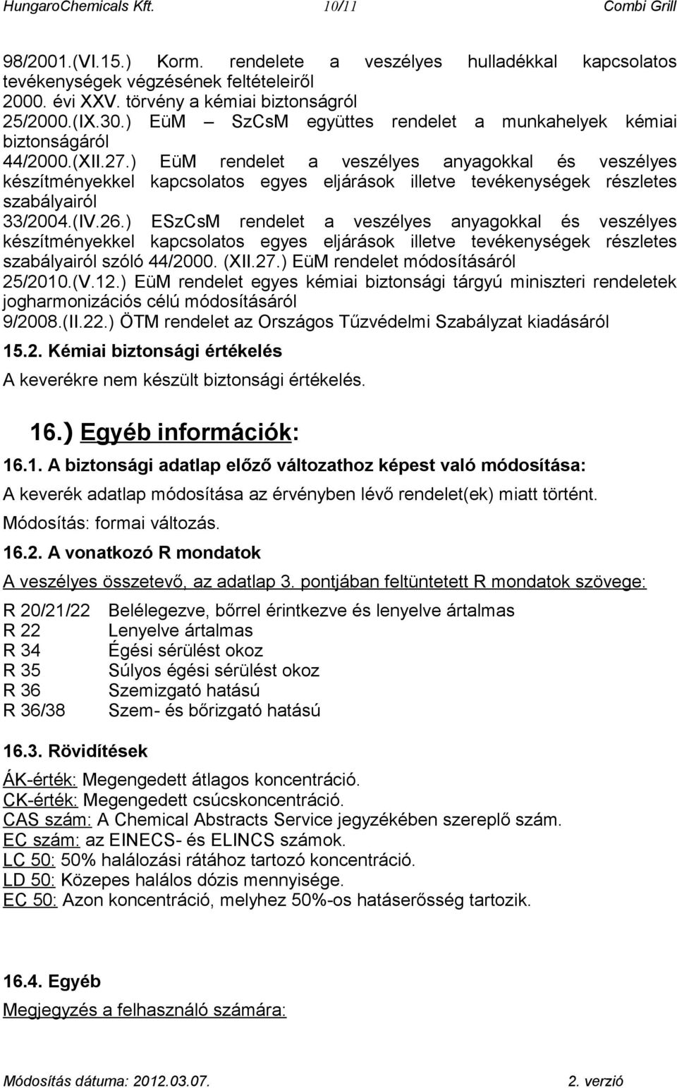 ) EüM rendelet a veszélyes anyagokkal és veszélyes készítményekkel kapcsolatos egyes eljárások illetve tevékenységek részletes szabályairól 33/2004.(IV.26.