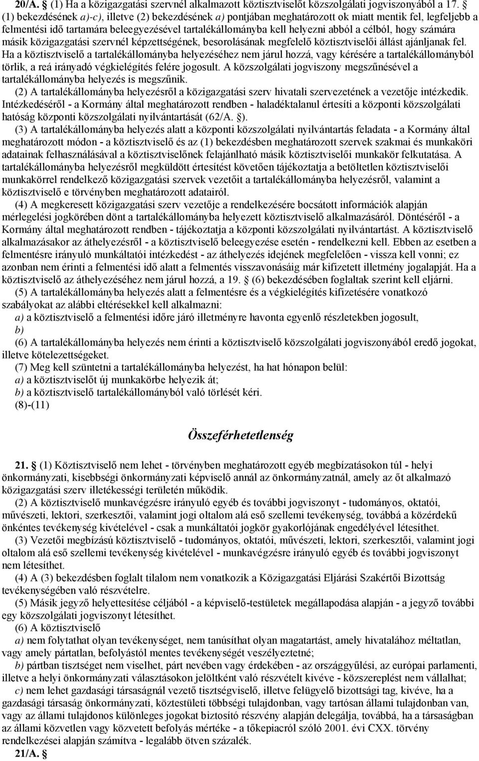 hogy számára másik közigazgatási szervnél képzettségének, besorolásának megfelelő köztisztviselői állást ajánljanak fel.