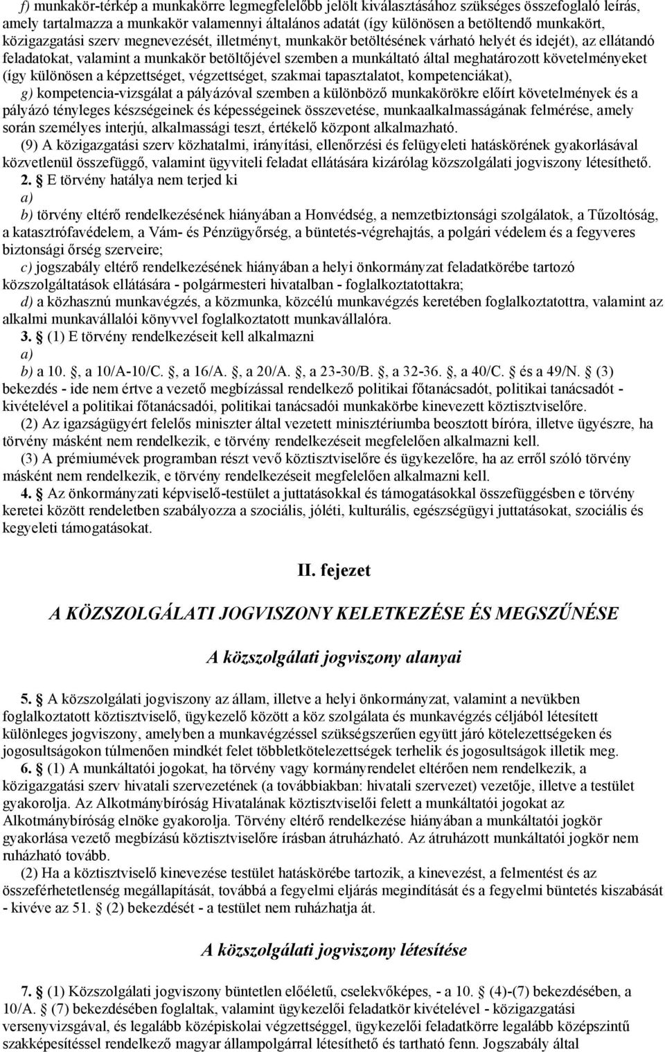 követelményeket (így különösen a képzettséget, végzettséget, szakmai tapasztalatot, kompetenciákat), g) kompetencia-vizsgálat a pályázóval szemben a különböző munkakörökre előírt követelmények és a