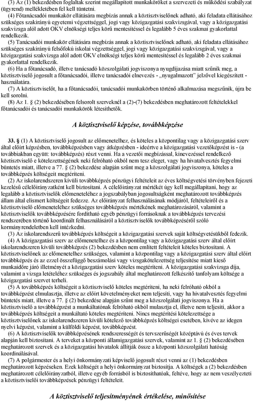 közigazgatási szakvizsga alól adott OKV elnökségi teljes körű mentesítéssel és legalább 5 éves szakmai gyakorlattal rendelkezik.