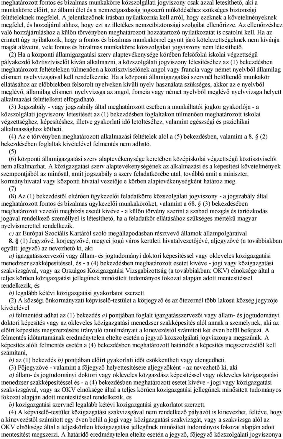 Az ellenőrzéshez való hozzájáruláshoz a külön törvényben meghatározott hozzátartozó nyilatkozatát is csatolni kell.