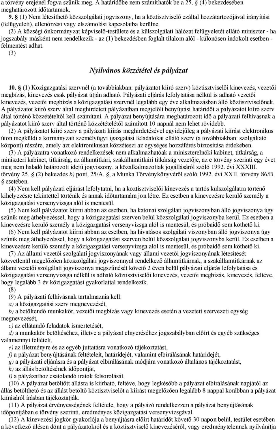 (2) A községi önkormányzat képviselő-testülete és a külszolgálati hálózat felügyeletét ellátó miniszter - ha jogszabály másként nem rendelkezik - az (1) bekezdésben foglalt tilalom alól - különösen