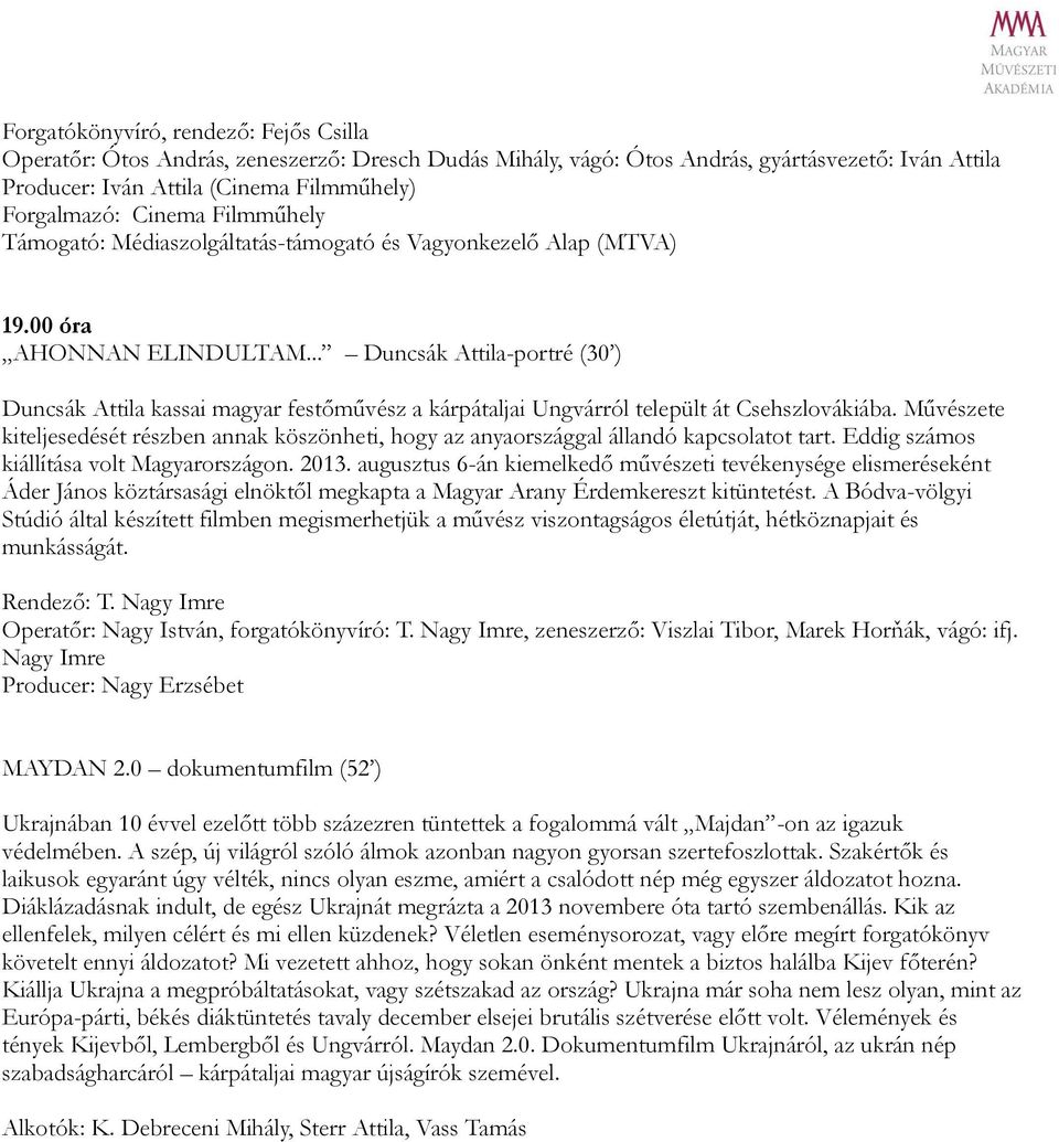 .. Duncsák Attila-portré (30 ) Duncsák Attila kassai magyar festőművész a kárpátaljai Ungvárról települt át Csehszlovákiába.