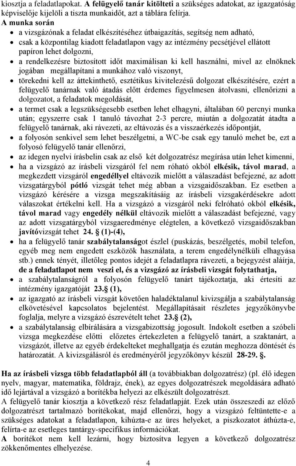 rendelkezésre biztosított időt maximálisan ki kell használni, mivel az elnöknek jogában megállapítani a munkához való viszonyt, törekedni kell az áttekinthető, esztétikus kivitelezésű dolgozat