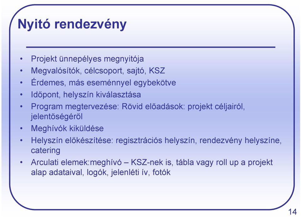 jelentőségéről Meghívók kiküldése Helyszín előkészítése: regisztrációs helyszín, rendezvény helyszíne,