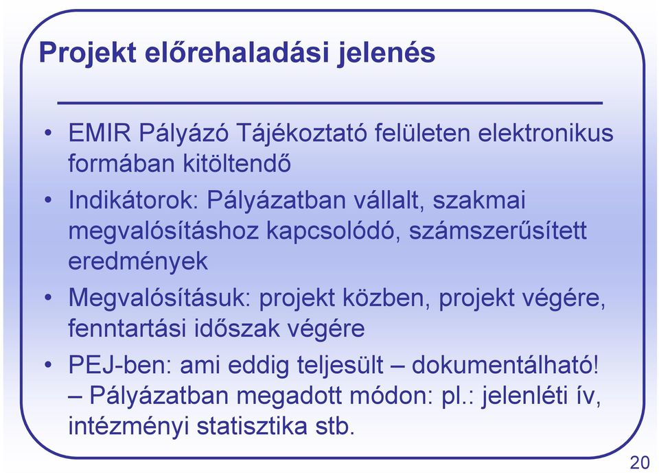 Megvalósításuk: projekt közben, projekt végére, fenntartási időszak végére PEJ-ben: ami eddig