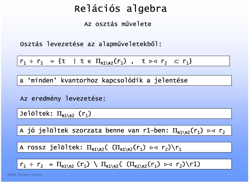 R2 (r (r 1 ) A jó jelöltek szorzata benne van r1-ben: Π R1 A rossz jelöltek: Π R1 R1\R2 R2( ( ( (r 1 ) \ Π R1 (