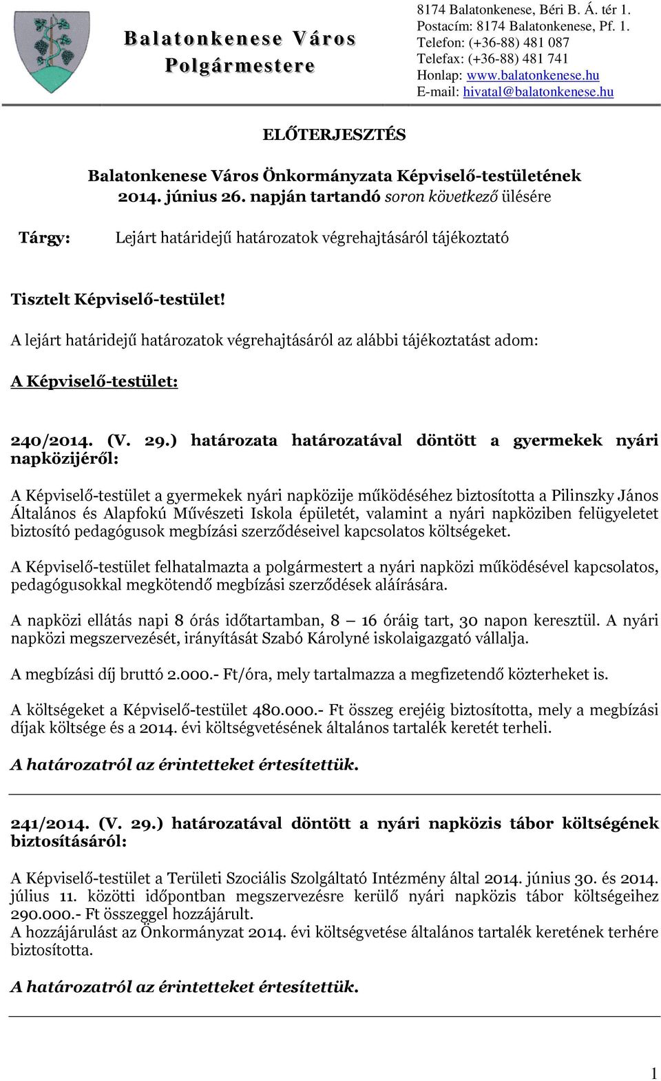 A lejárt határidejű határozatok végrehajtásáról az alábbi tájékoztatást adom: A Képviselő-testület: 240/2014. (V. 29.