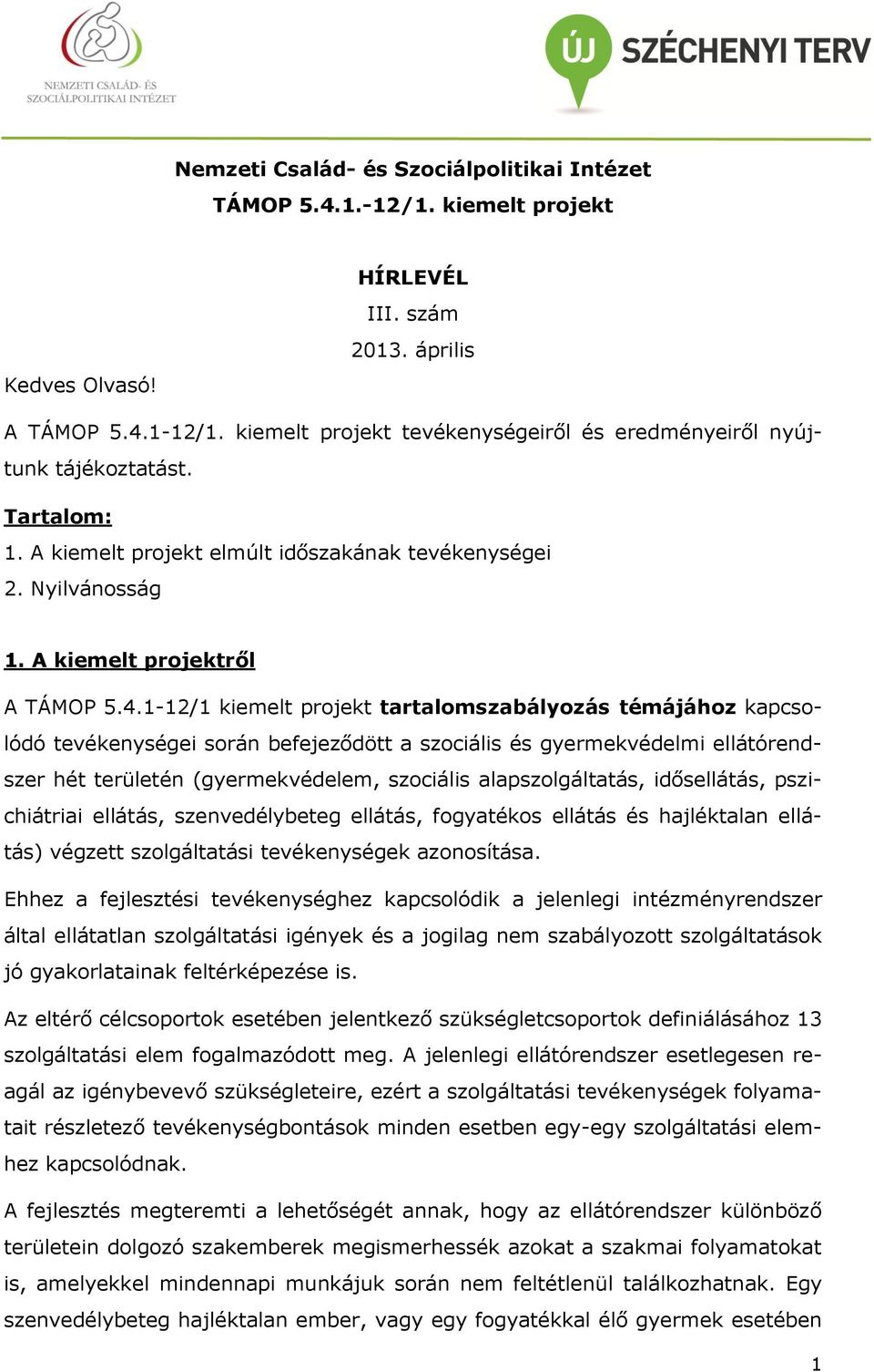 1-12/1 kiemelt projekt tartalomszabályozás témájához kapcsolódó tevékenységei során befejeződött a szociális és gyermekvédelmi ellátórendszer hét területén (gyermekvédelem, szociális