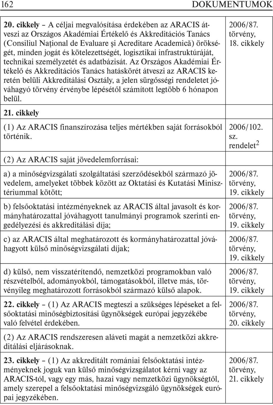 kötelezettségét, logisztikai infrastruktúráját, technikai személyzetét és adatbázisát.