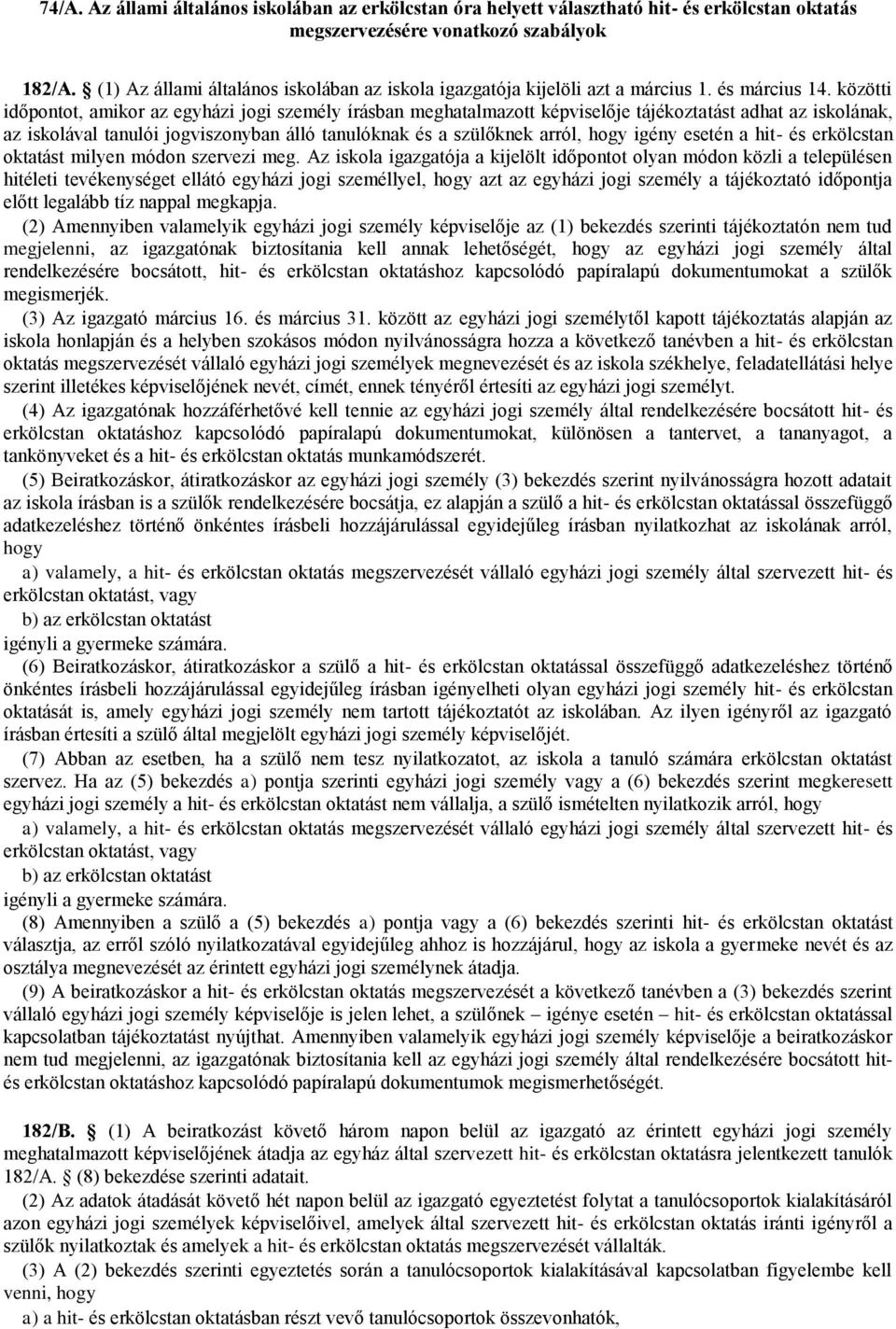 közötti időpontot, amikor az egyházi jogi személy írásban meghatalmazott képviselője tájékoztatást adhat az iskolának, az iskolával tanulói jogviszonyban álló tanulóknak és a szülőknek arról, hogy