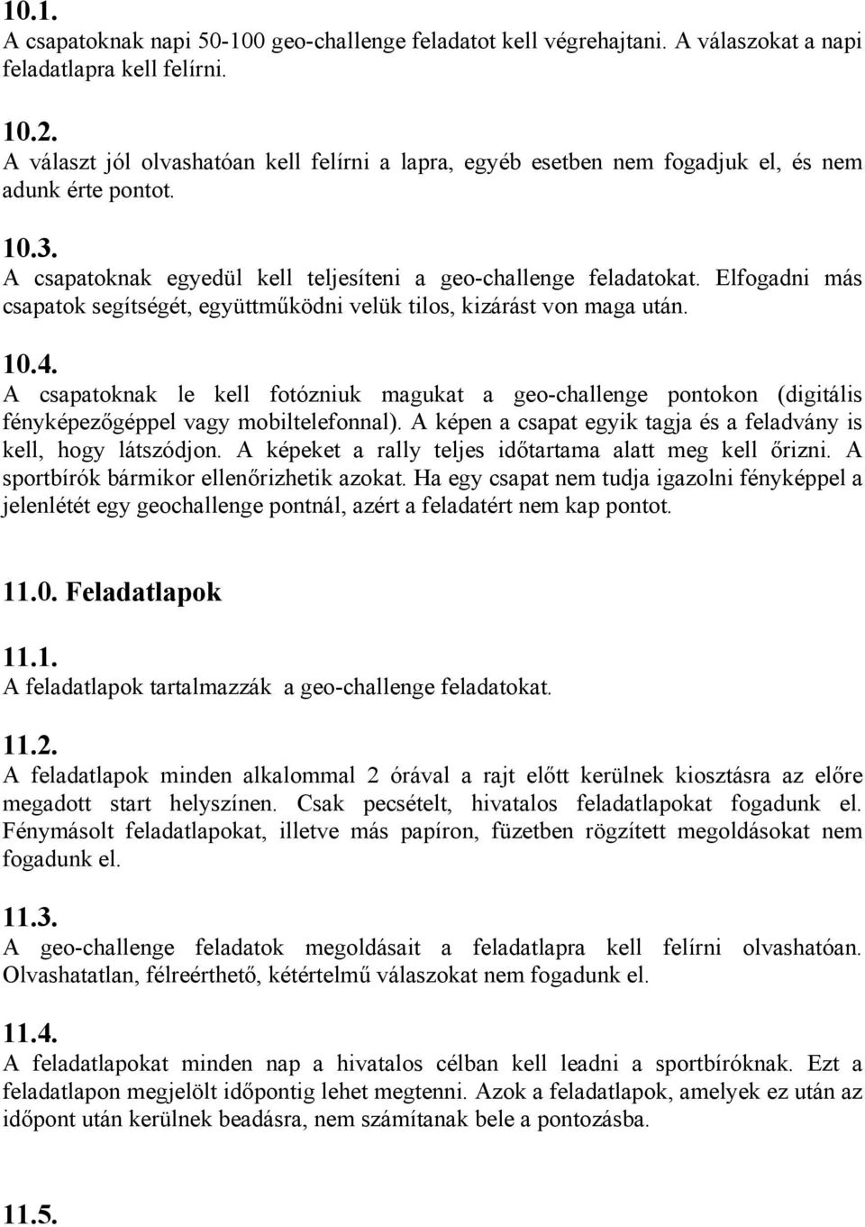 Elfogadni más csapatok segítségét, együttműködni velük tilos, kizárást von maga után. 10.4.