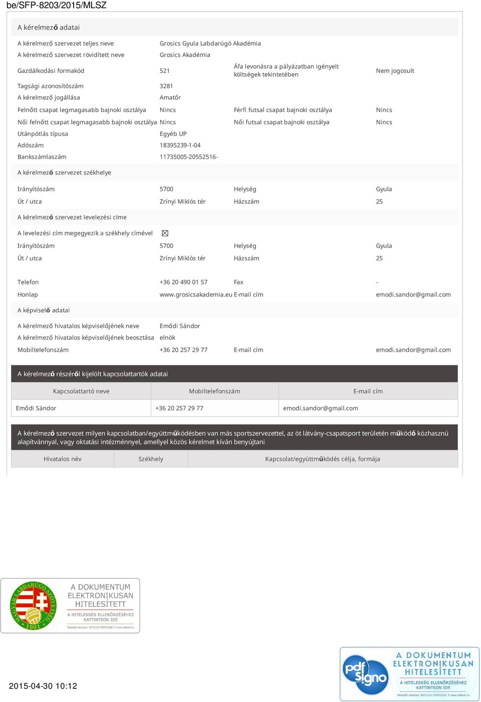 felnőtt csapat legmagasabb bajnoki osztálya Nincs Női futsal csapat bajnoki osztálya Nincs Utánpótlás típusa Egyéb UP Adószám 18395239-1-04 Bankszámlaszám 11735005-20552516- A kérelmező szervezet