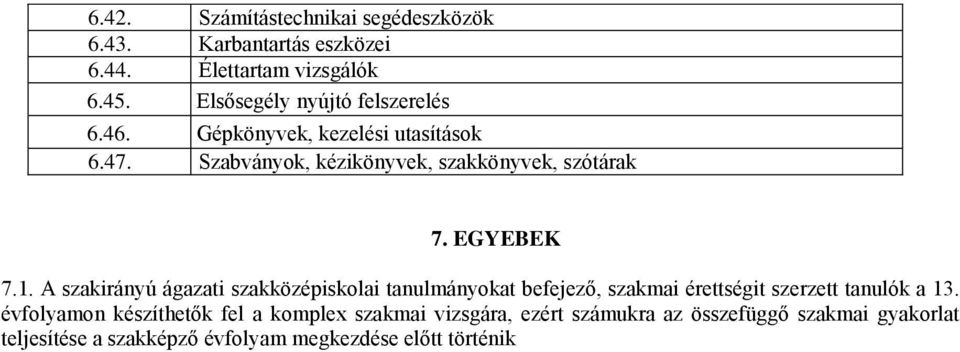 EGYEBEK 7.1. A szakirányú ágazati szakközépiskolai tanulmányokat befejező, szakmai érettségit szerzett tanulók a 13.