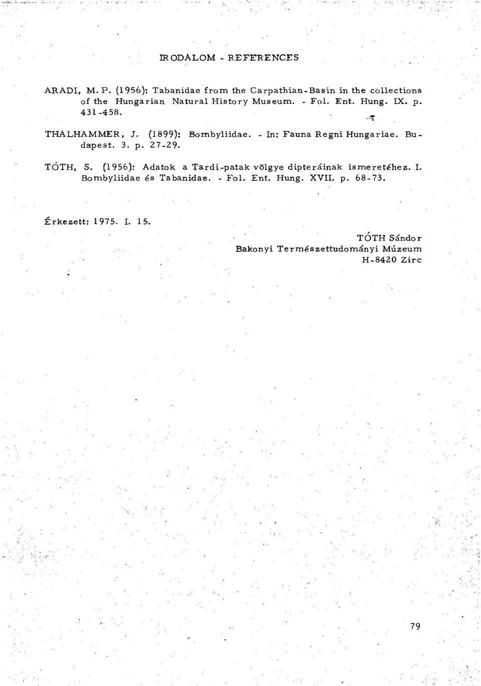 Hung. IX. p. 431-458. THALHAMMER, J. (1899): Bombyliidae. - In: Fauna Regni Hungáriáé. Budapest. 3. p. 27-29. TÓTH, S.