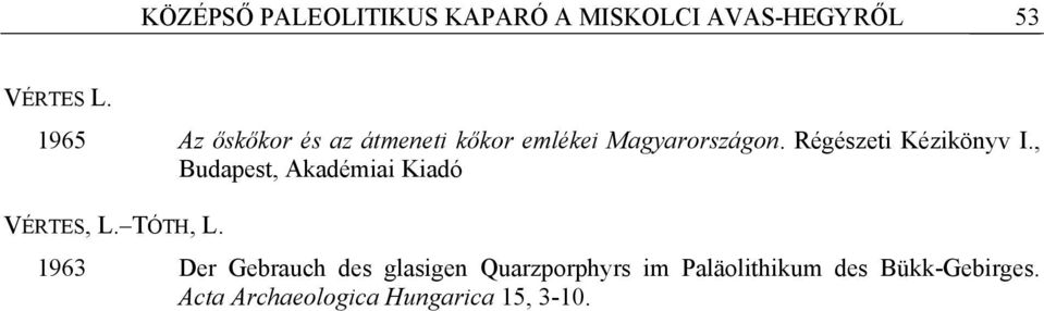 Régészeti Kézikönyv I., Budapest, Akadémiai Kiadó VÉRTES, L. TÓTH, L.