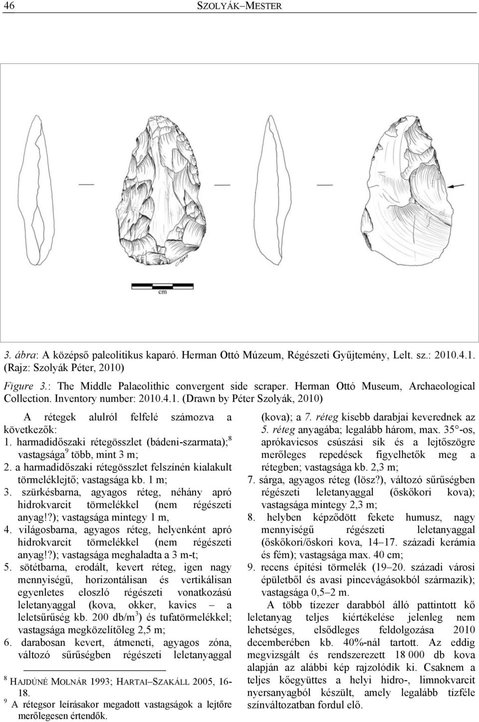 .4.1. (Drawn by Péter Szolyák, 2010) A rétegek alulról felfelé számozva a következők: 1. harmadidőszaki rétegösszlet (bádeni-szarmata); 8 vastagsága 9 több, mint 3 m; 2.