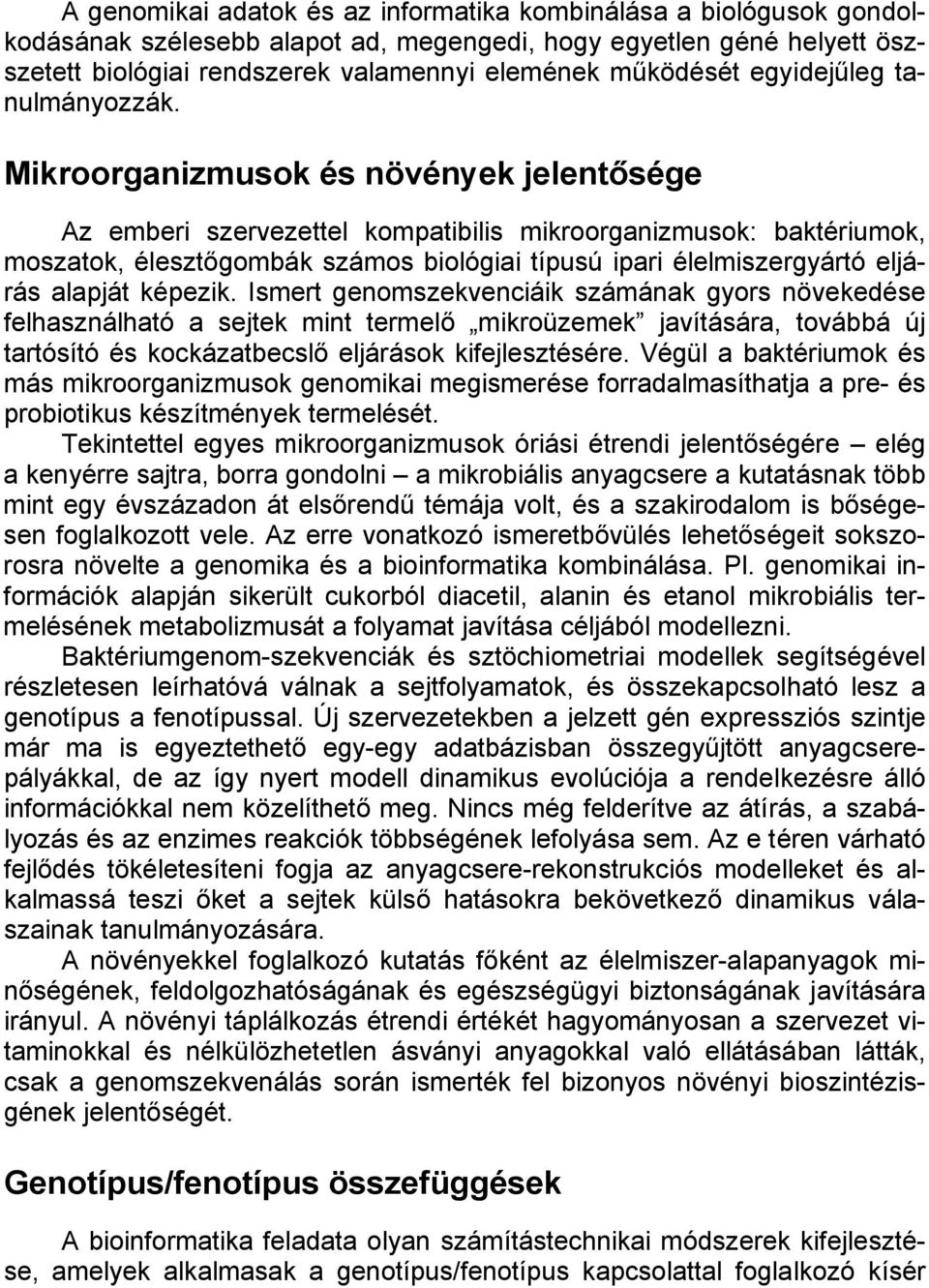 Mikroorganizmusok és növények jelentősége Az emberi szervezettel kompatibilis mikroorganizmusok: baktériumok, moszatok, élesztőgombák számos biológiai típusú ipari élelmiszergyártó eljárás alapját