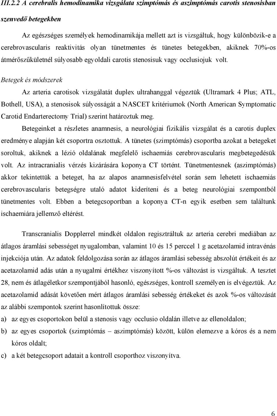 cerebrovascularis reaktivitás olyan tünetmentes és tünetes betegekben, akiknek 70%-os átmér sz kületnél súlyosabb egyoldali carotis stenosisuk vagy occlusiojuk volt.