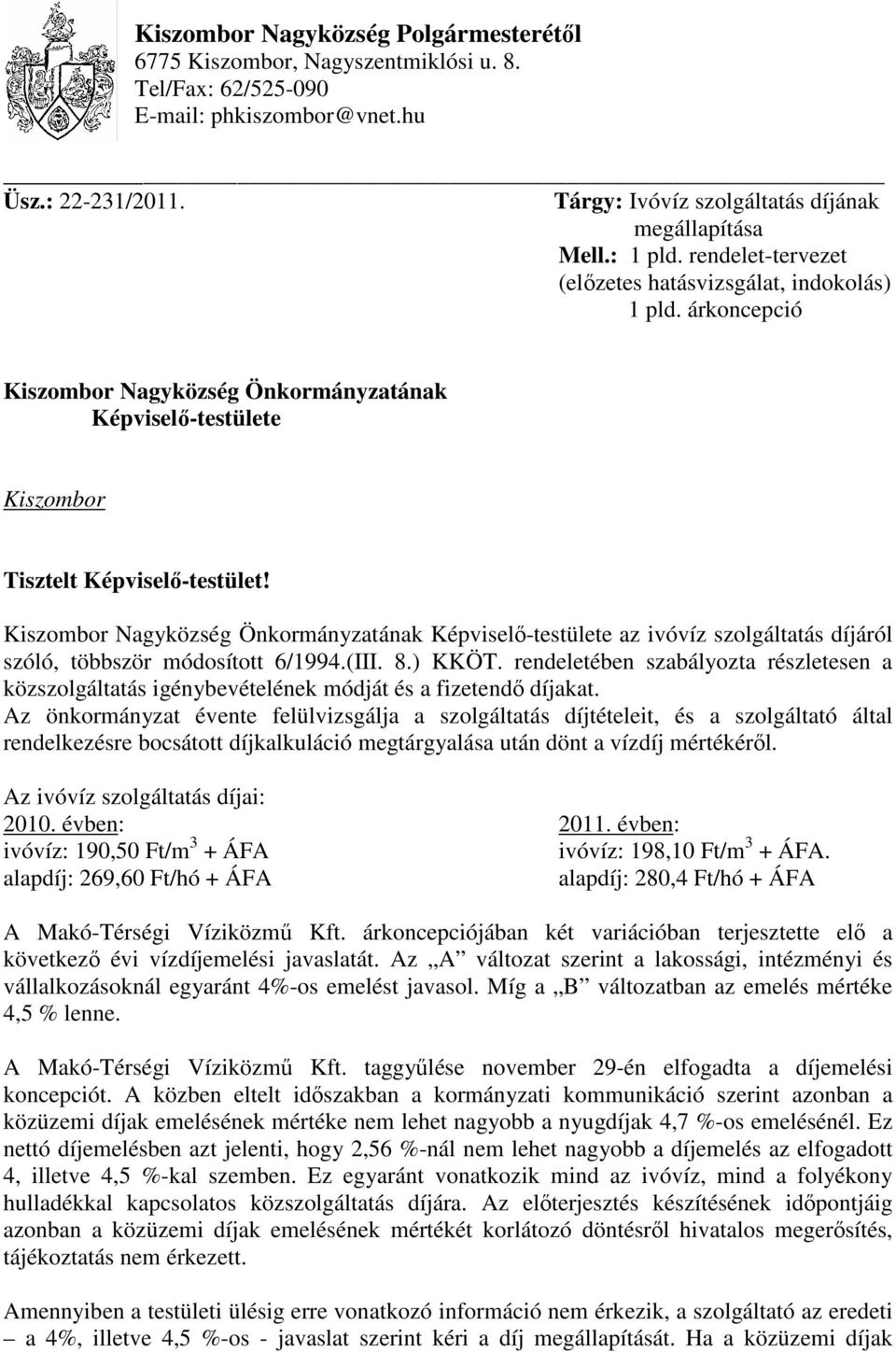 Kiszombor Nagyközség Önkormányzatának Képviselı-testülete az ivóvíz szolgáltatás díjáról szóló, többször módosított 6/1994.(III. 8.) KKÖT.