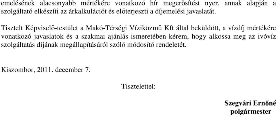 Tisztelt Képviselı-testület a Makó-Térségi Víziközmő Kft által beküldött, a vízdíj mértékére vonatkozó javaslatok és a