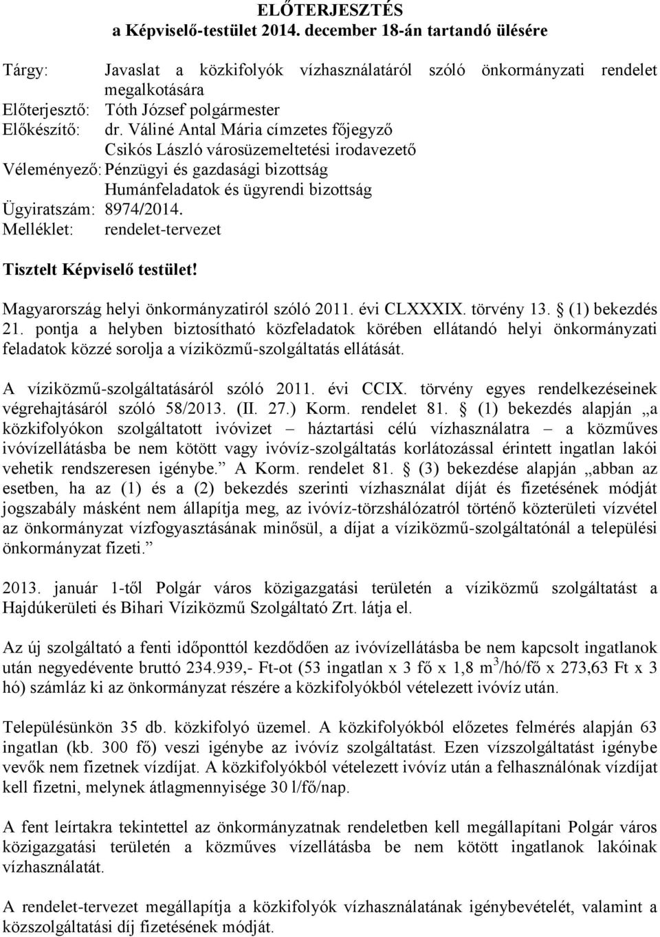 Váliné Antal Mária címzetes főjegyző Csikós László városüzemeltetési irodavezető Véleményező: Pénzügyi és gazdasági bizottság Humánfeladatok és ügyrendi bizottság Ügyiratszám: 8974/2014.