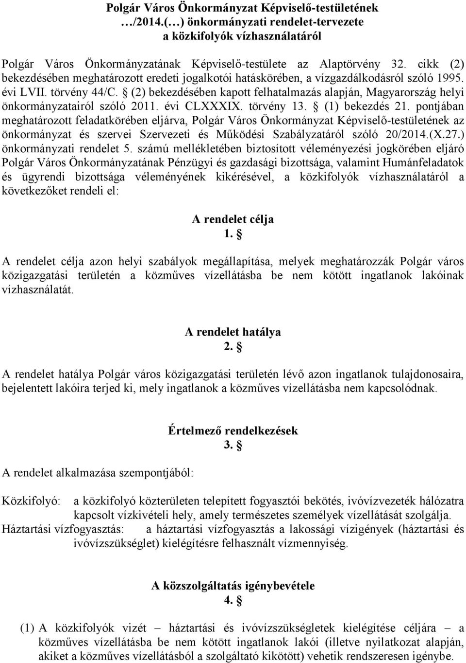 (2) bekezdésében kapott felhatalmazás alapján, Magyarország helyi önkormányzatairól szóló 2011. évi CLXXXIX. törvény 13. (1) bekezdés 21.