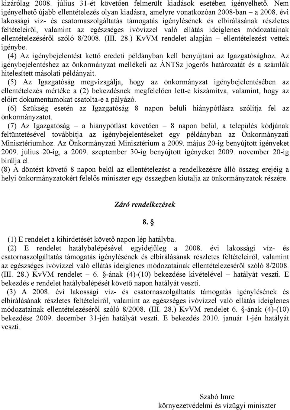 szóló 8/2008. (III. 28.) KvVM rendelet alapján ellentételezést vettek igénybe. (4) Az igénybejelentést kettő eredeti példányban kell benyújtani az Igazgatósághoz.