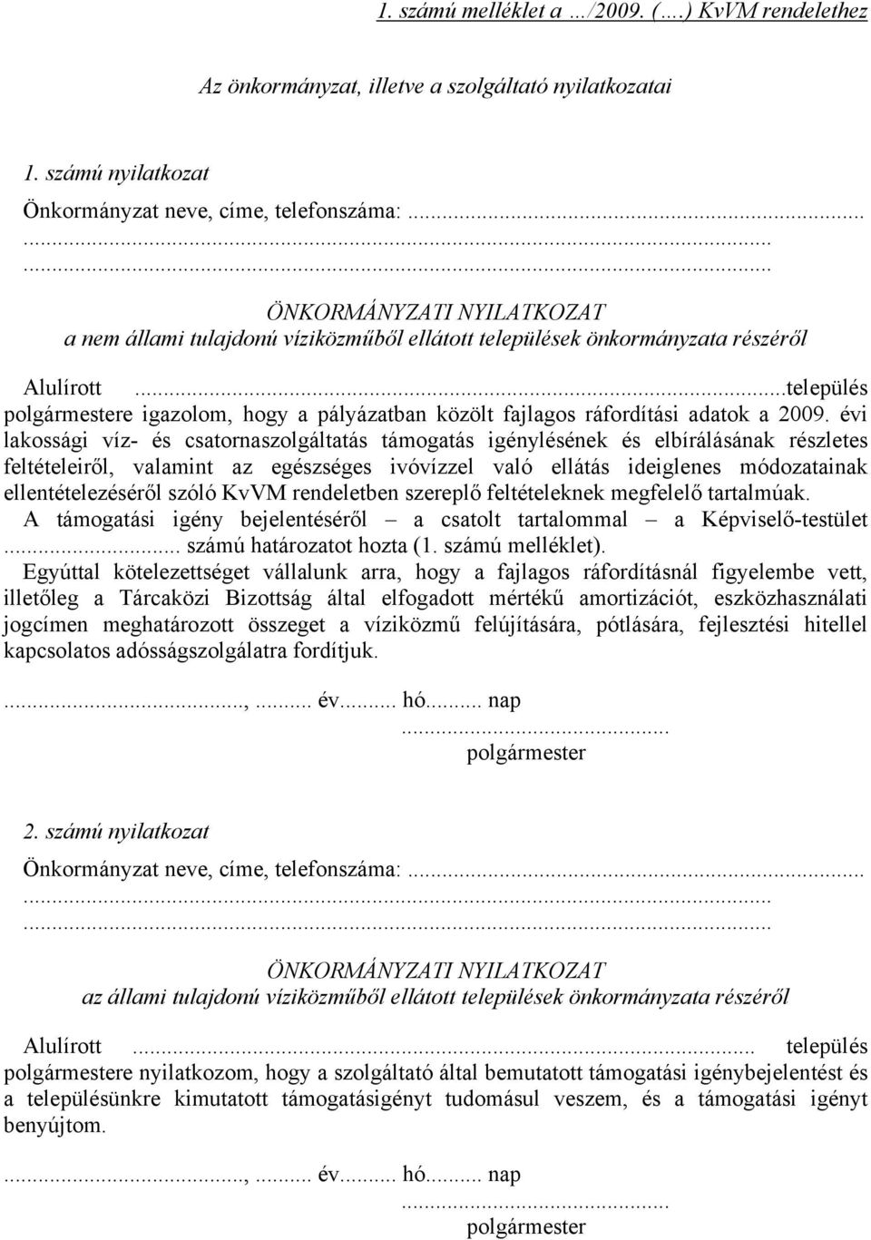 ..település polgármestere igazolom, hogy a pályázatban közölt fajlagos ráfordítási adatok a 2009.