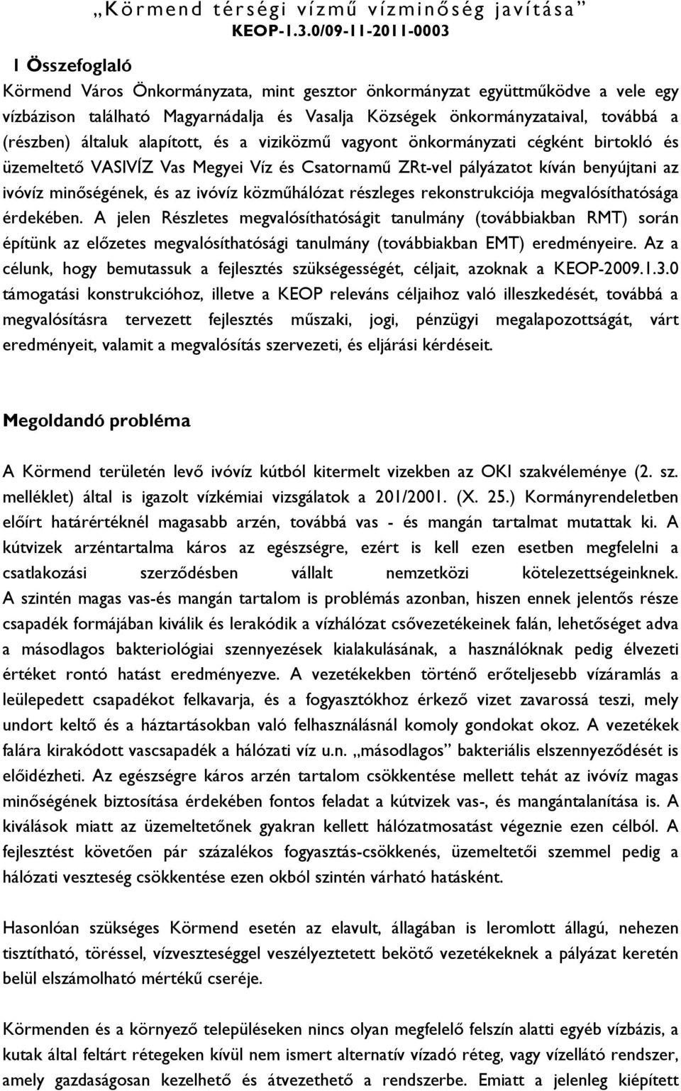 közműhálózat részleges rekonstrukciója megvalósíthatósága érdekében.