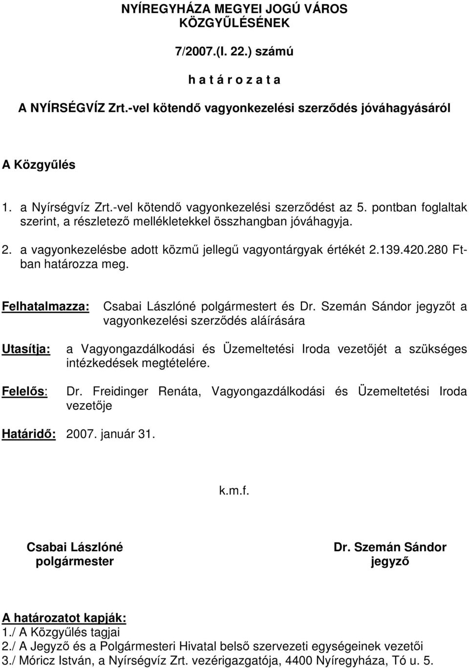 280 Ftban határozza meg. Felhatalmazza: Csabai Lászlóné polgármestert és Dr.