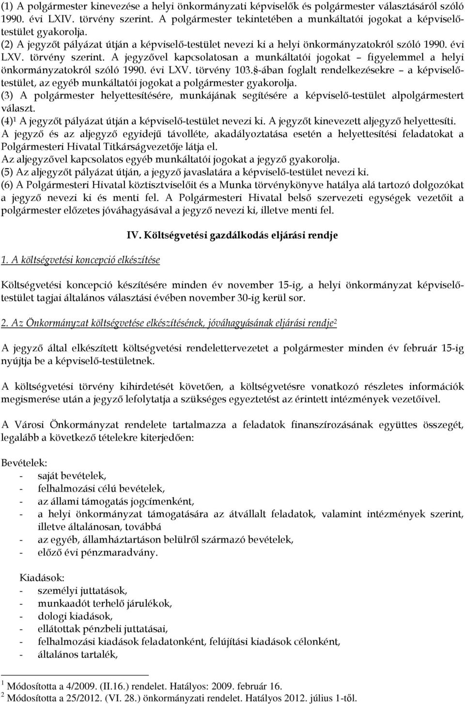 törvény szerint. A jegyzıvel kapcsolatosan a munkáltatói jogokat figyelemmel a helyi önkormányzatokról szóló 1990. évi LXV. törvény 103.