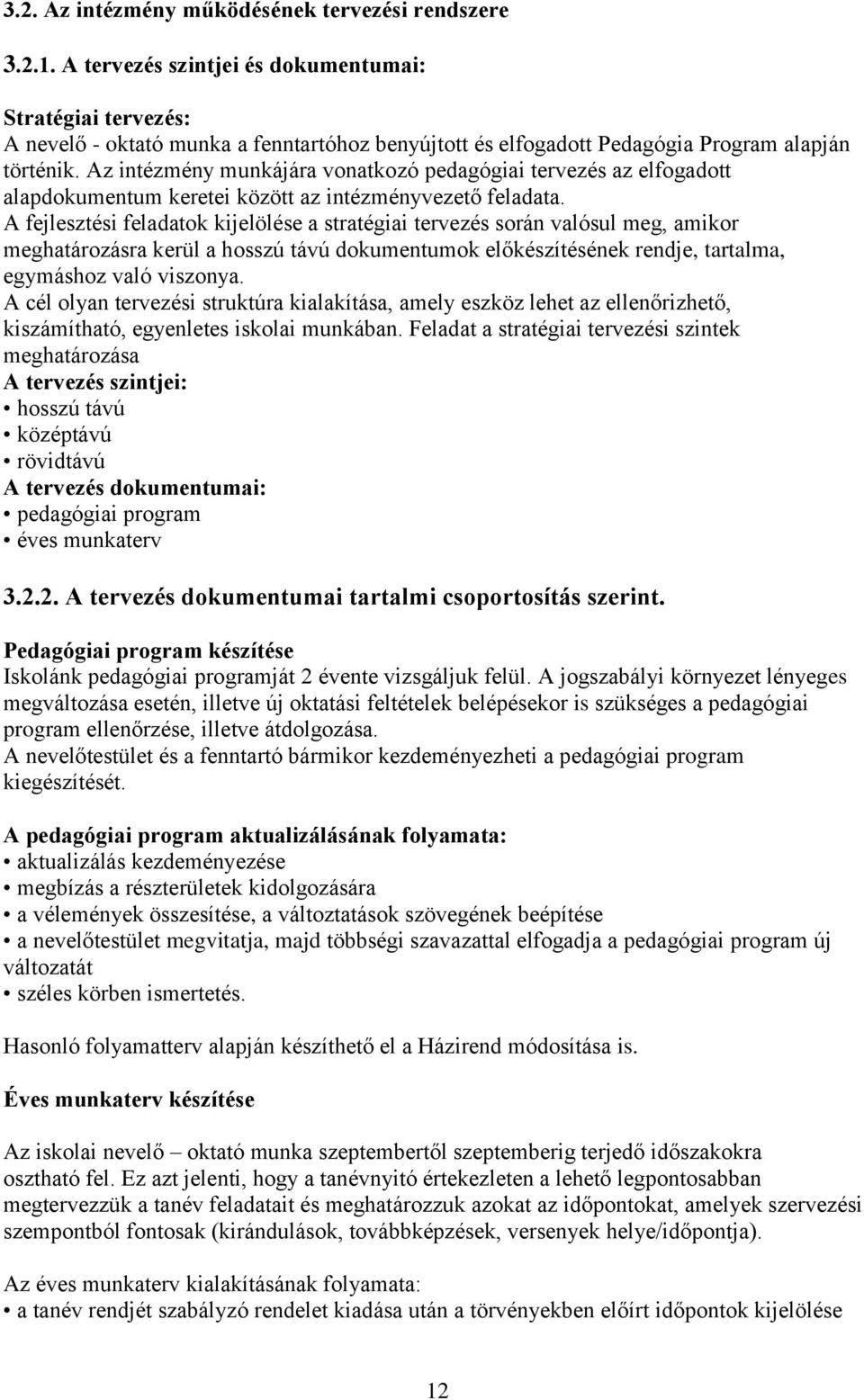 Az intézmény munkájára vonatkozó pedagógiai tervezés az elfogadott alapdokumentum keretei között az intézményvezető feladata.