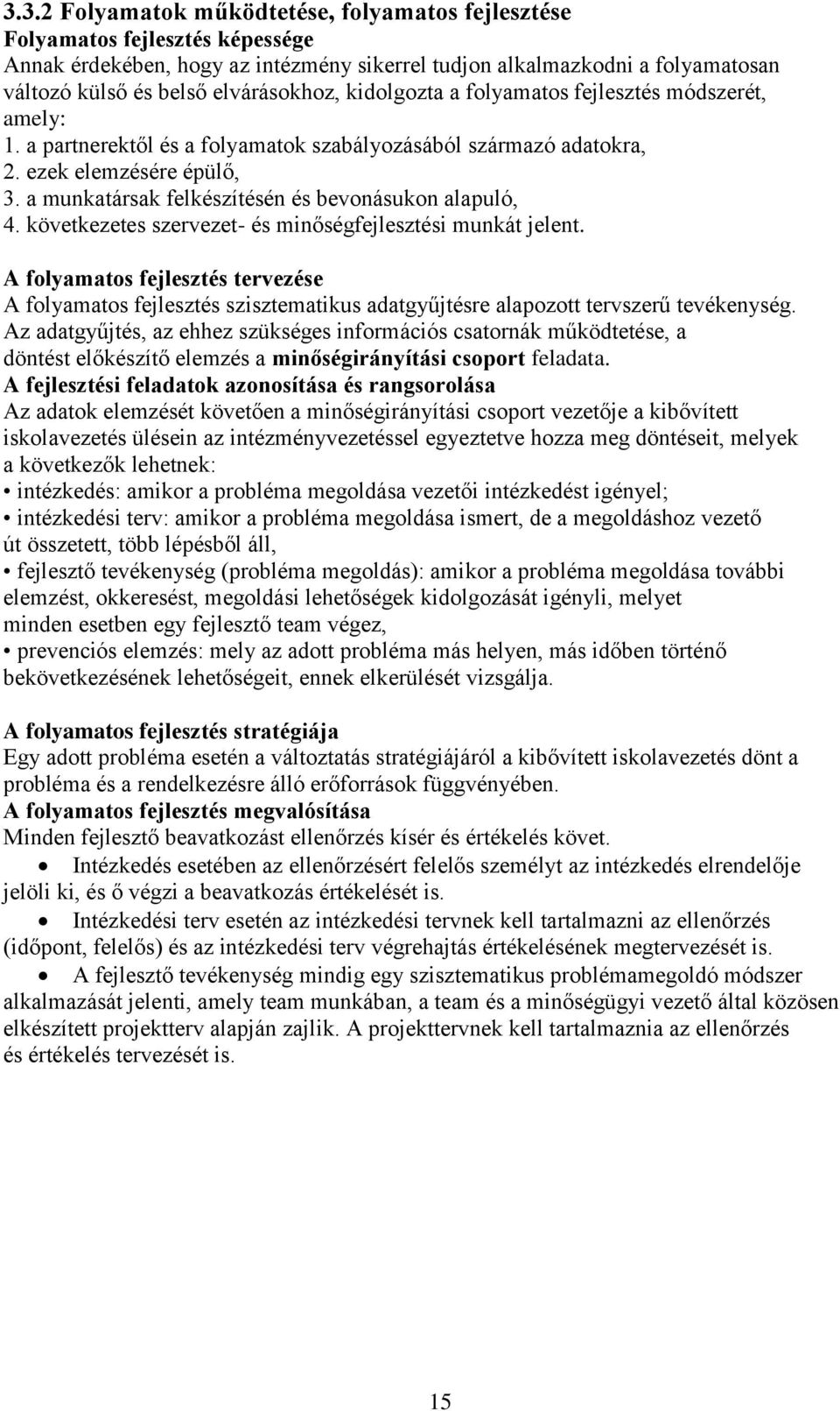 a munkatársak felkészítésén és bevonásukon alapuló, 4. következetes szervezet- és minőségfejlesztési munkát jelent.