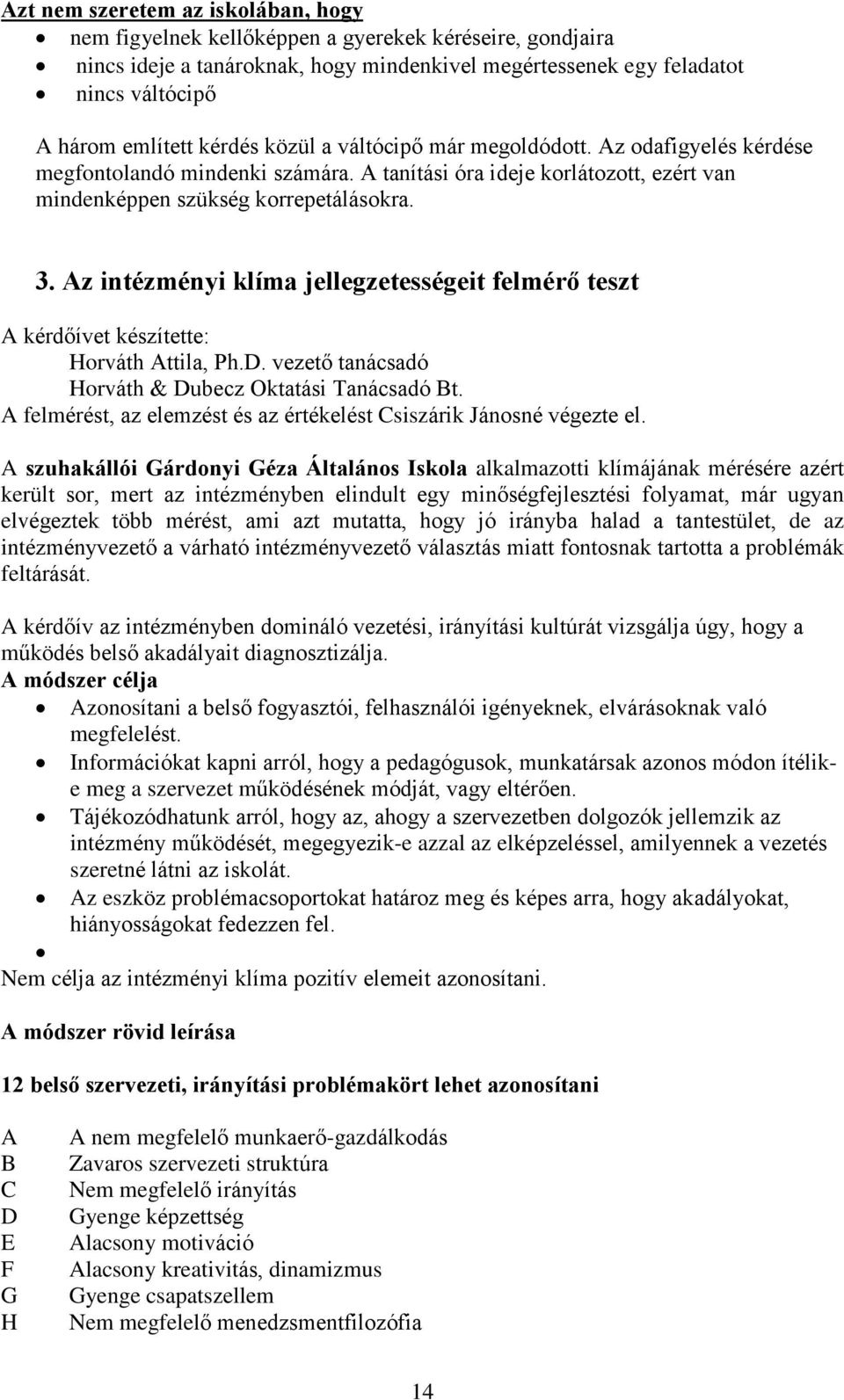 Az intézményi klíma jellegzetességeit felmérõ teszt A kérdõívet készítette: Horváth Attila, Ph.D. vezetõ tanácsadó Horváth & Dubecz Oktatási Tanácsadó Bt.