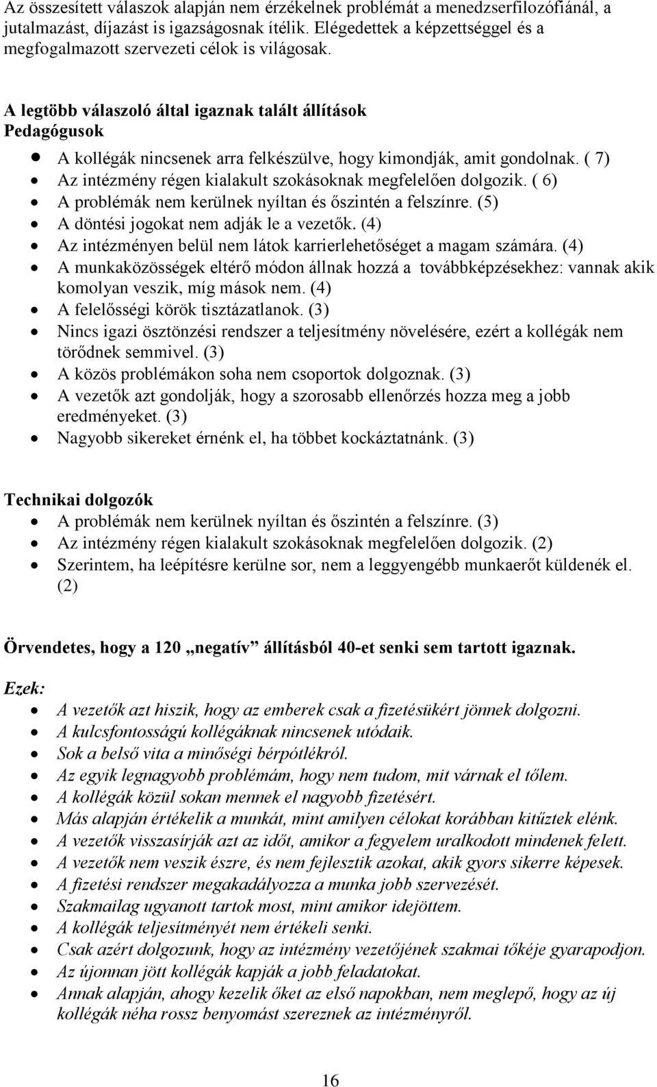 A legtöbb válaszoló által igaznak talált állítások Pedagógusok A kollégák nincsenek arra felkészülve, hogy kimondják, amit gondolnak.