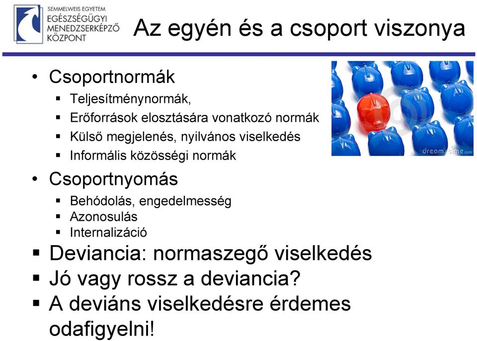 közösségi normák Csoportnyomás Behódolás, engedelmesség Azonosulás Internalizáció