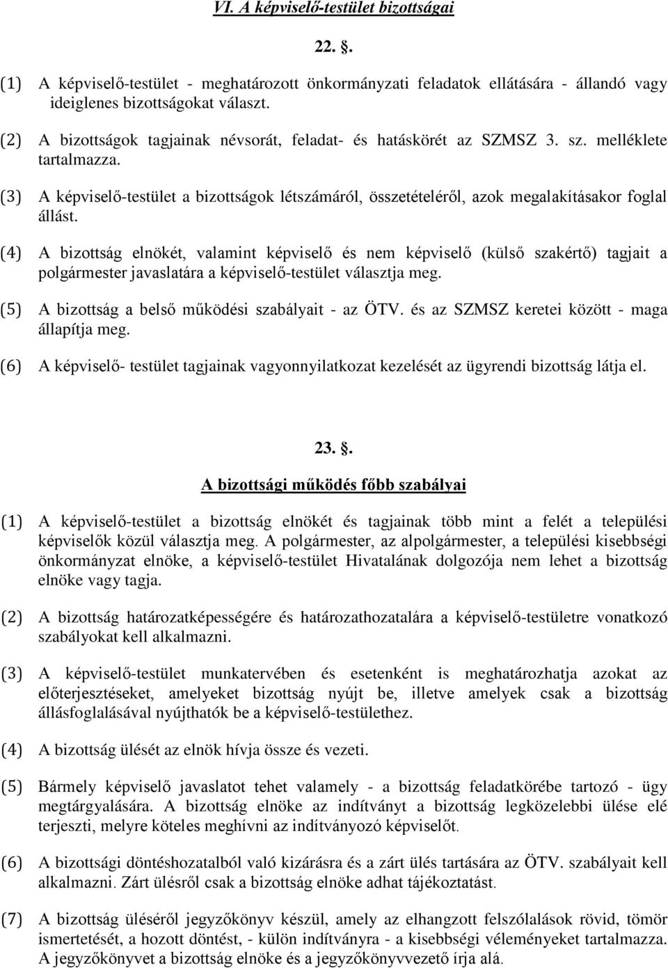 (3) A képviselő-testület a bizottságok létszámáról, összetételéről, azok megalakításakor foglal állást.