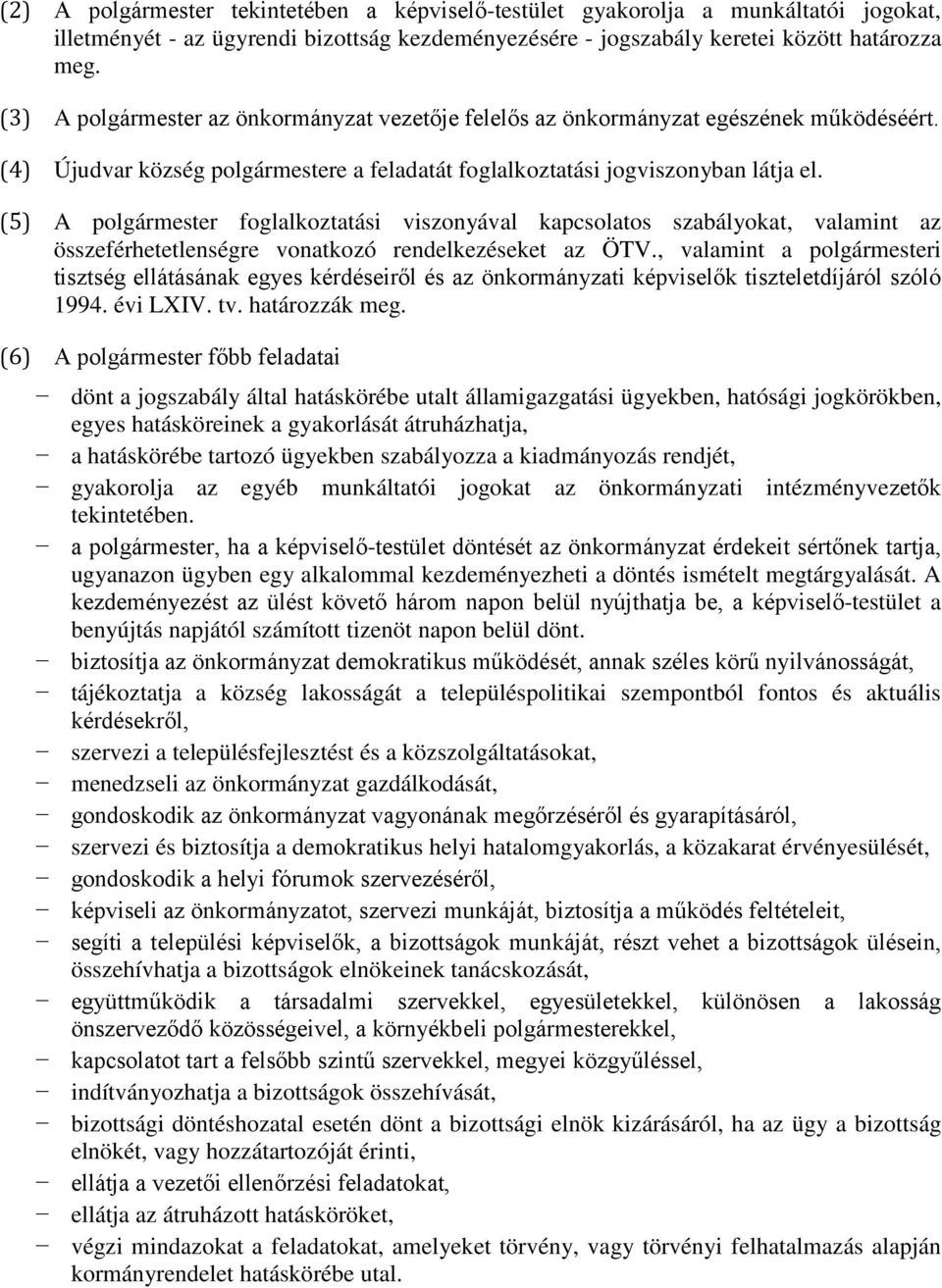 (5) A polgármester foglalkoztatási viszonyával kapcsolatos szabályokat, valamint az összeférhetetlenségre vonatkozó rendelkezéseket az ÖTV.