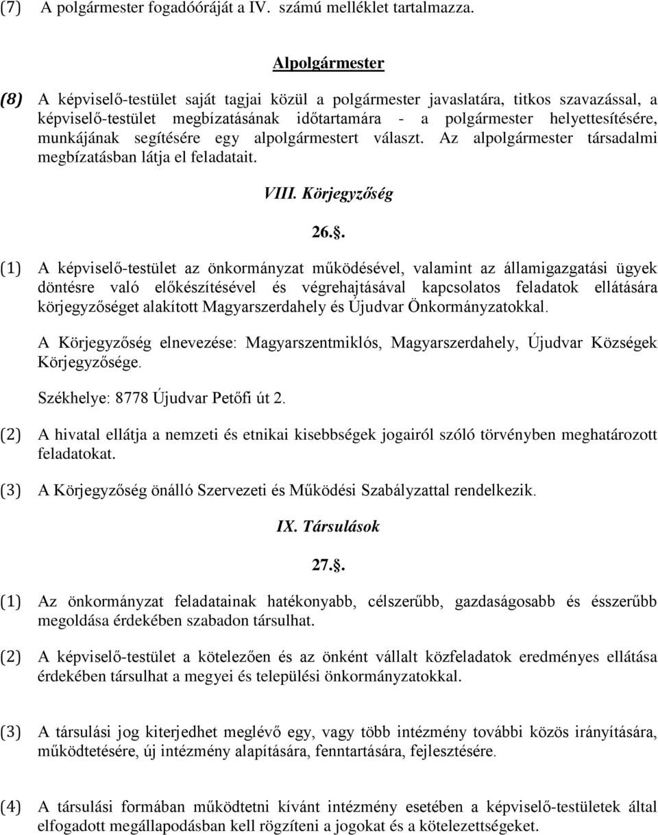 munkájának segítésére egy alpolgármestert választ. Az alpolgármester társadalmi megbízatásban látja el feladatait. VIII. Körjegyzőség 26.