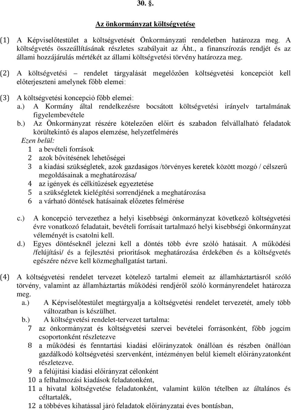 (2) A költségvetési rendelet tárgyalását megelőzően költségvetési koncepciót kell előterjeszteni amelynek főbb elemei: (3) A költségvetési koncepció főbb elemei: a.