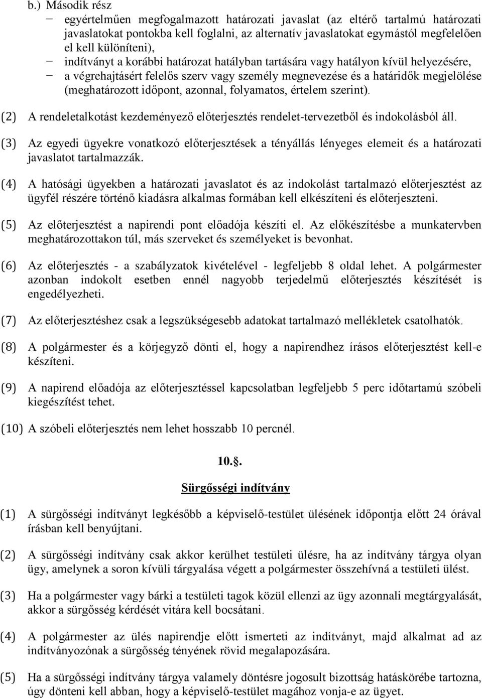 időpont, azonnal, folyamatos, értelem szerint). (2) A rendeletalkotást kezdeményező előterjesztés rendelet-tervezetből és indokolásból áll.