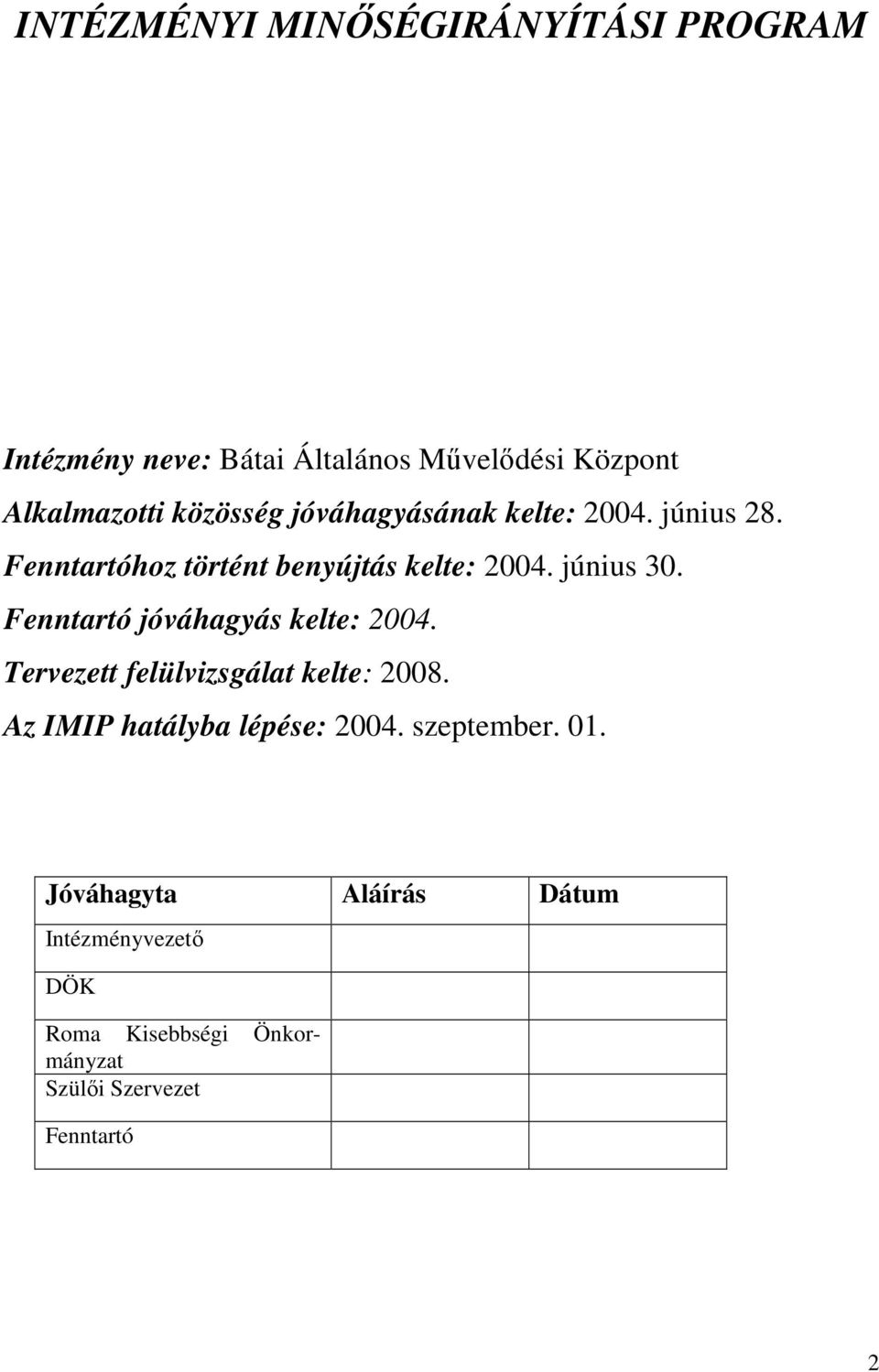 Fenntartó jóváhagyás kelte: 2004. Tervezett felülvizsgálat kelte: 2008. Az IMIP hatályba lépése: 2004.