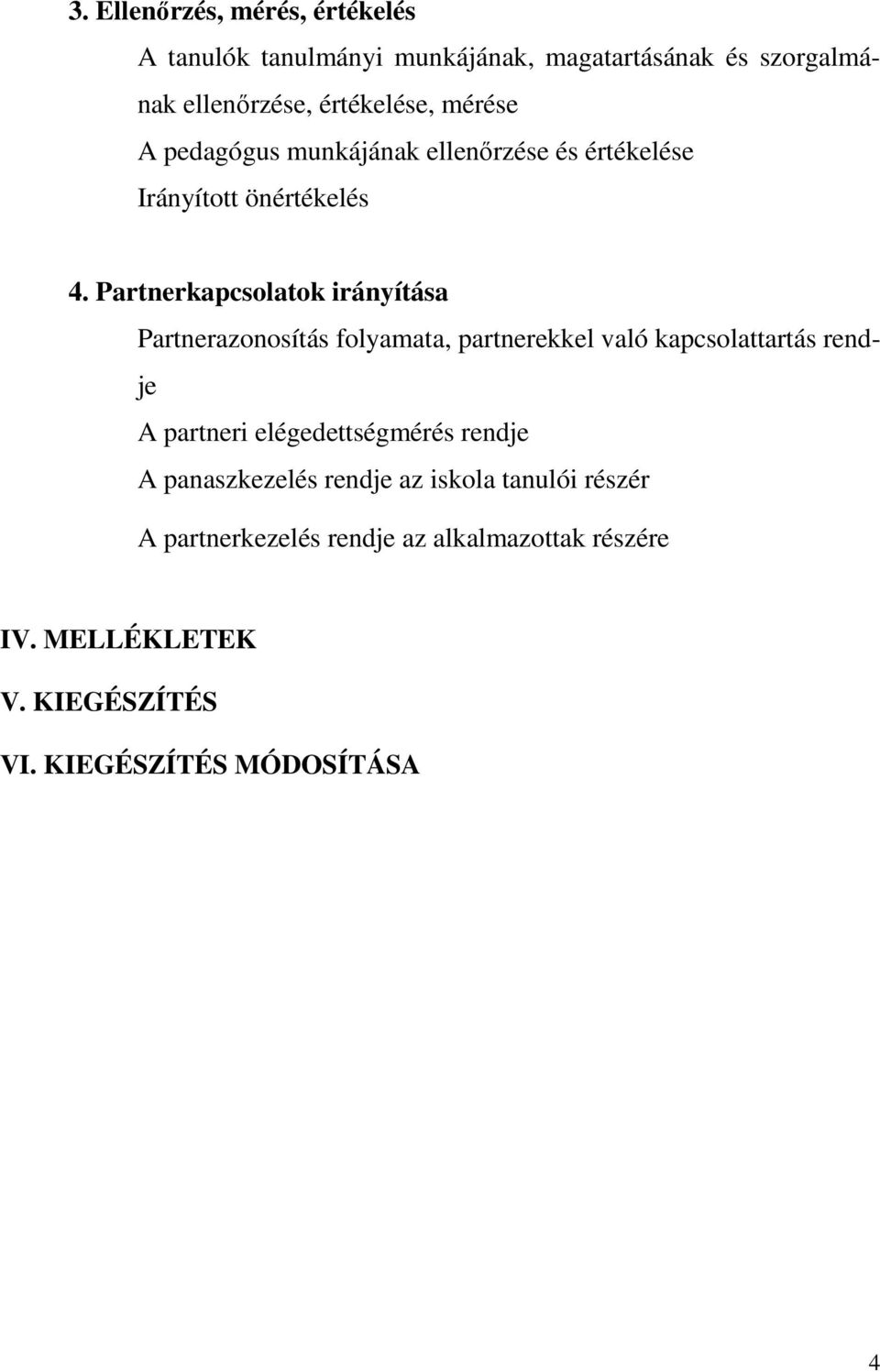 Partnerkapcsolatok irányítása Partnerazonosítás folyamata, partnerekkel való kapcsolattartás rendje A partneri