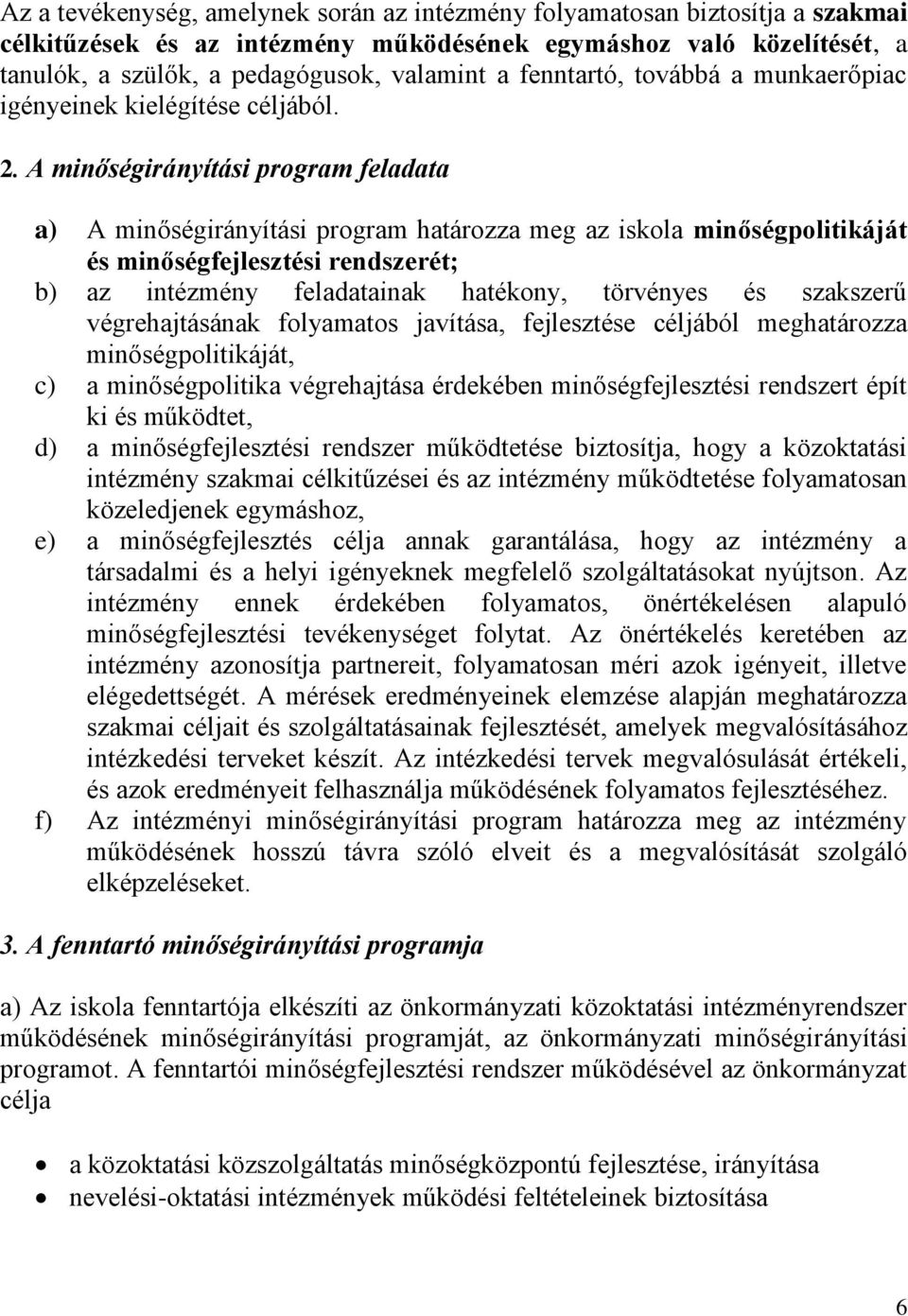 A minőségirányítási program feladata a) A minőségirányítási program határozza meg az iskola minőségpolitikáját és minőségfejlesztési rendszerét; b) az intézmény feladatainak hatékony, törvényes és