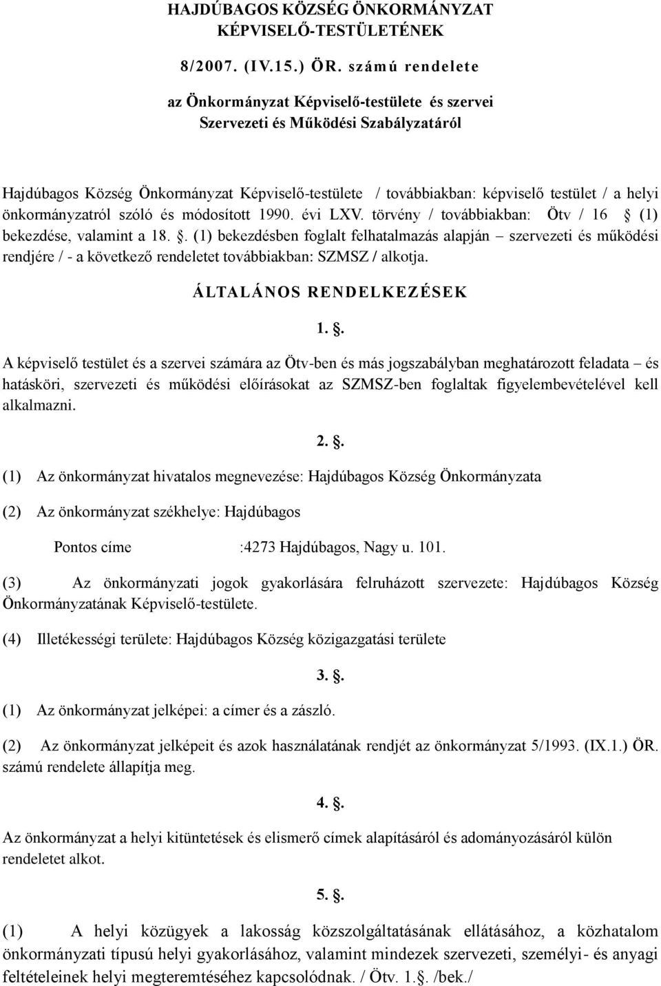 önkormányzatról szóló és módosított 1990. évi LXV. törvény / továbbiakban: Ötv / 16 (1) bekezdése, valamint a 18.