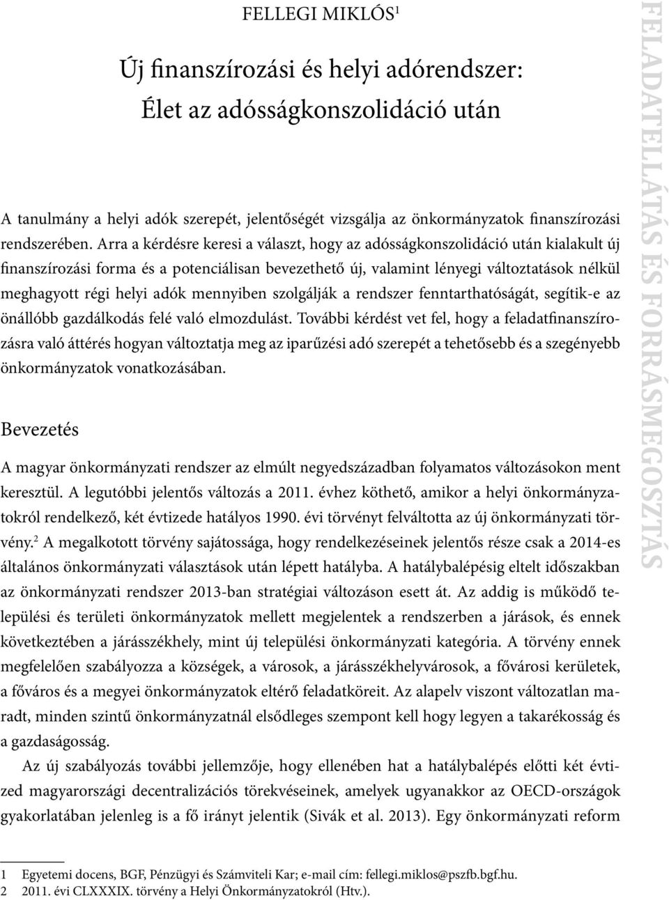 adók mennyiben szolgálják a rendszer fenntarthatóságát, segítik-e az önállóbb gazdálkodás felé való elmozdulást.