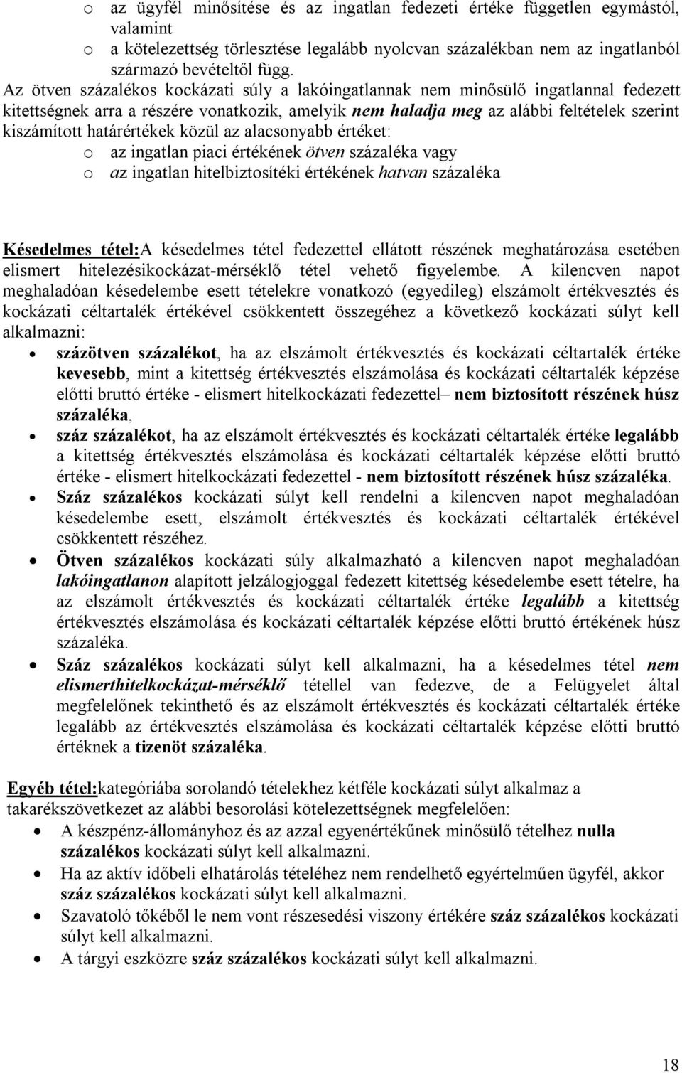 határértékek közül az alacsonyabb értéket: o az ingatlan piaci értékének ötven százaléka vagy o az ingatlan hitelbiztosítéki értékének hatvan százaléka Késedelmes tétel:a késedelmes tétel fedezettel