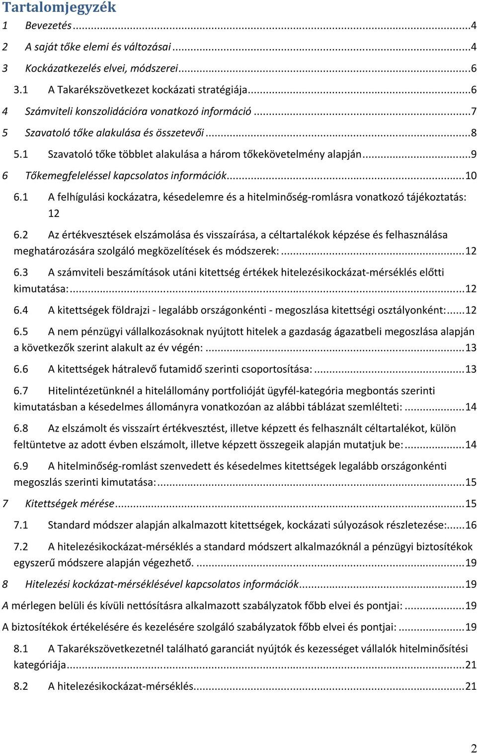 ..9 6 Tőkemegfeleléssel kapcsolatos információk... 10 6.1 A felhígulási kockázatra, késedelemre és a hitelminőség-romlásra vonatkozó tájékoztatás: 12 6.